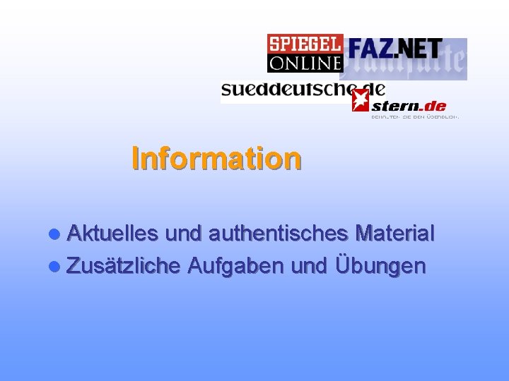 Information l Aktuelles und authentisches Material l Zusätzliche Aufgaben und Übungen 