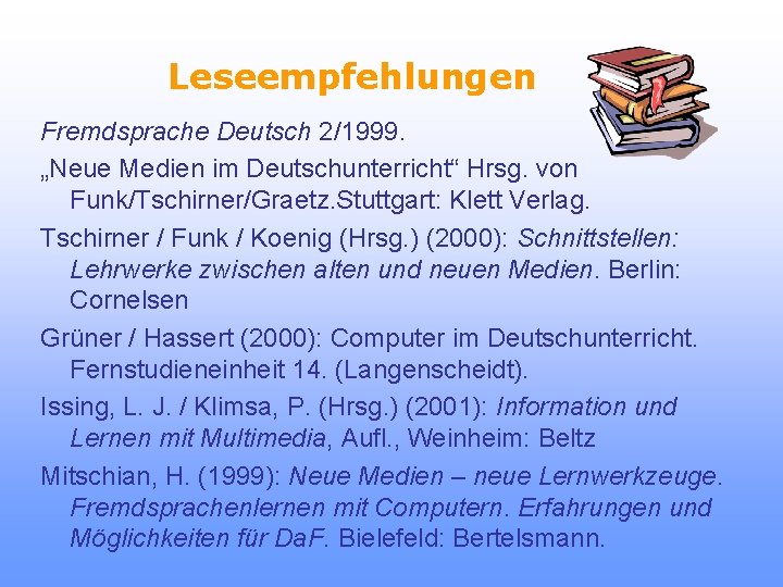 Leseempfehlungen Fremdsprache Deutsch 2/1999. „Neue Medien im Deutschunterricht“ Hrsg. von Funk/Tschirner/Graetz. Stuttgart: Klett Verlag.