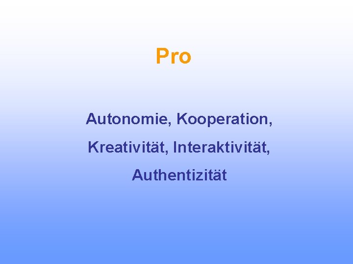 Pro Autonomie, Kooperation, Kreativität, Interaktivität, Authentizität 