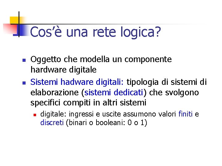 Cos’è una rete logica? n n Oggetto che modella un componente hardware digitale Sistemi