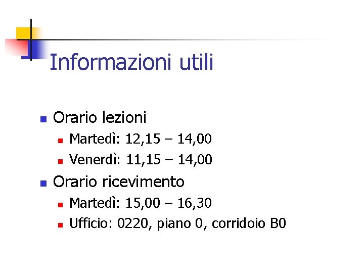 Informazioni utili n Orario lezioni n n n Martedì: 12, 15 – 14, 00