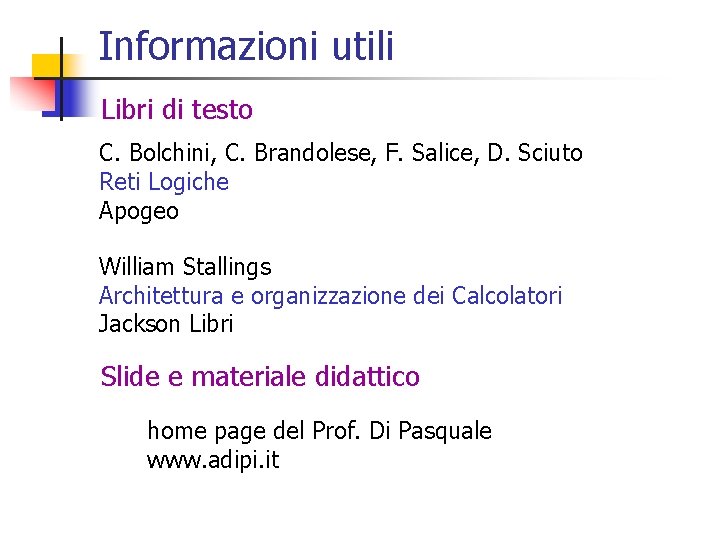 Informazioni utili Libri di testo C. Bolchini, C. Brandolese, F. Salice, D. Sciuto Reti