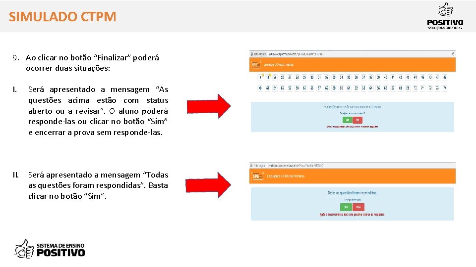 SIMULADO CTPM 9. Ao clicar no botão “Finalizar” poderá ocorrer duas situações: I. Será