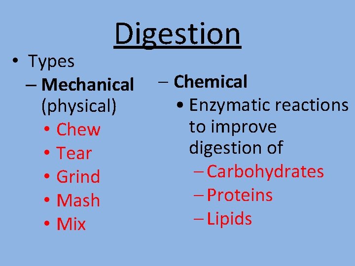 Digestion • Types – Mechanical (physical) • Chew • Tear • Grind • Mash