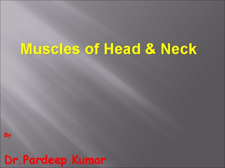 Muscles of Head & Neck By Dr. Pardeep Kumar 