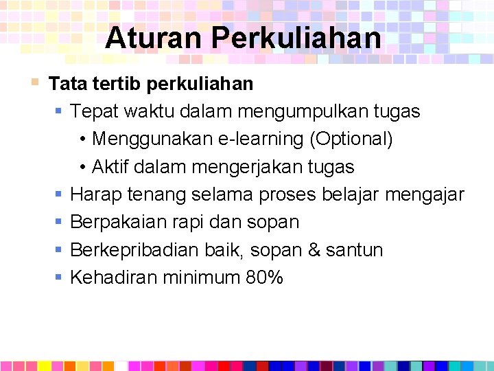 Aturan Perkuliahan § Tata tertib perkuliahan § Tepat waktu dalam mengumpulkan tugas • Menggunakan