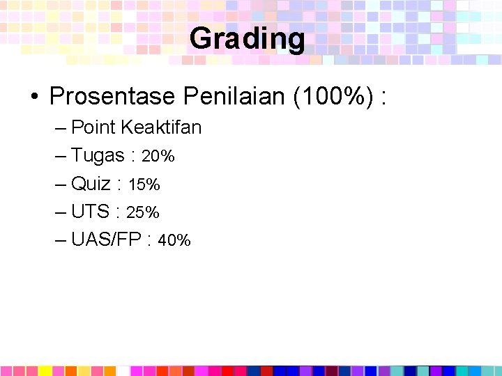 Grading • Prosentase Penilaian (100%) : – Point Keaktifan – Tugas : 20% –