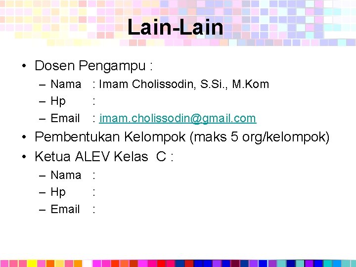 Lain-Lain • Dosen Pengampu : – Nama : Imam Cholissodin, S. Si. , M.