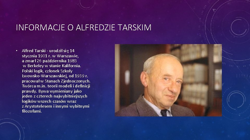INFORMACJE O ALFREDZIE TARSKIM • Alfred Tarski - urodził się 14 stycznia 1901 r.