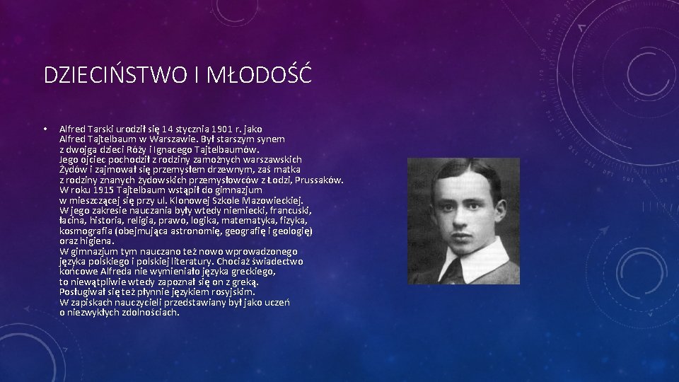 DZIECIŃSTWO I MŁODOŚĆ • Alfred Tarski urodził się 14 stycznia 1901 r. jako Alfred