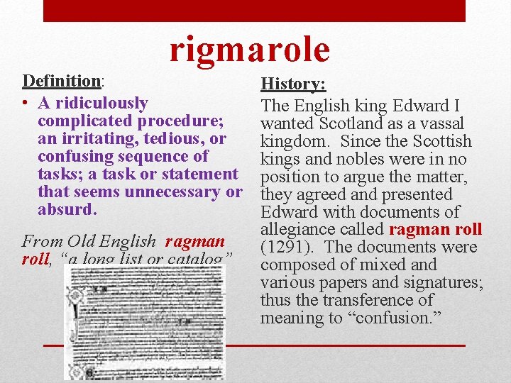 rigmarole Definition: • A ridiculously complicated procedure; an irritating, tedious, or confusing sequence of