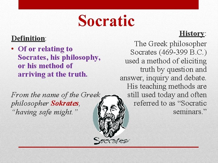 Socratic Definition: • Of or relating to Socrates, his philosophy, or his method of