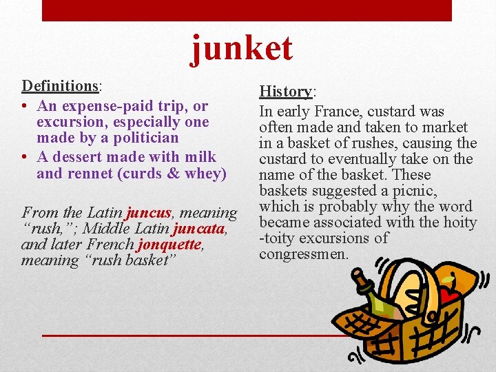 junket Definitions: • An expense-paid trip, or excursion, especially one made by a politician