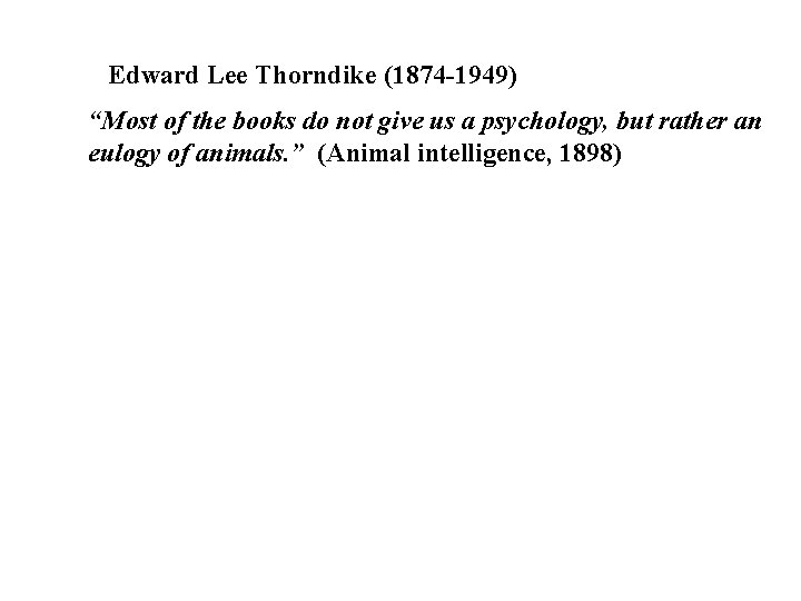 Edward Lee Thorndike (1874 -1949) “Most of the books do not give us a