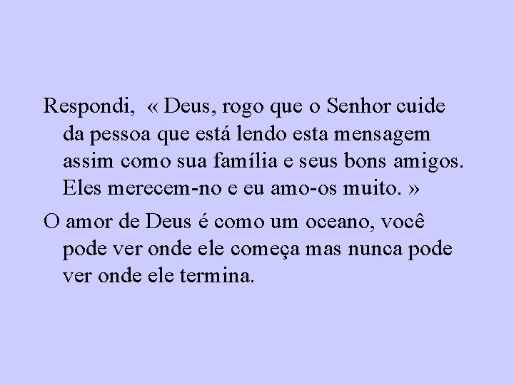 Respondi, « Deus, rogo que o Senhor cuide da pessoa que está lendo esta