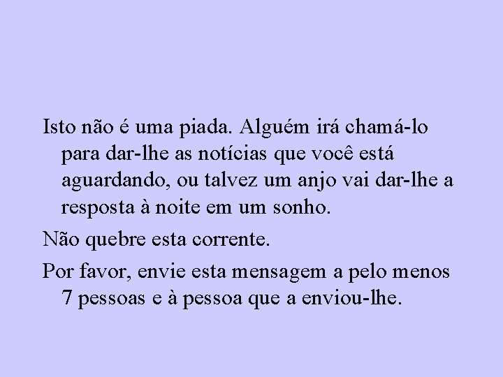 Isto não é uma piada. Alguém irá chamá-lo para dar-lhe as notícias que você