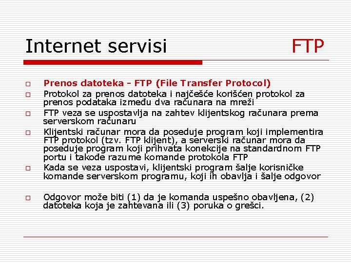 Internet servisi o o o FTP Prenos datoteka - FTP (File Transfer Protocol) Protokol