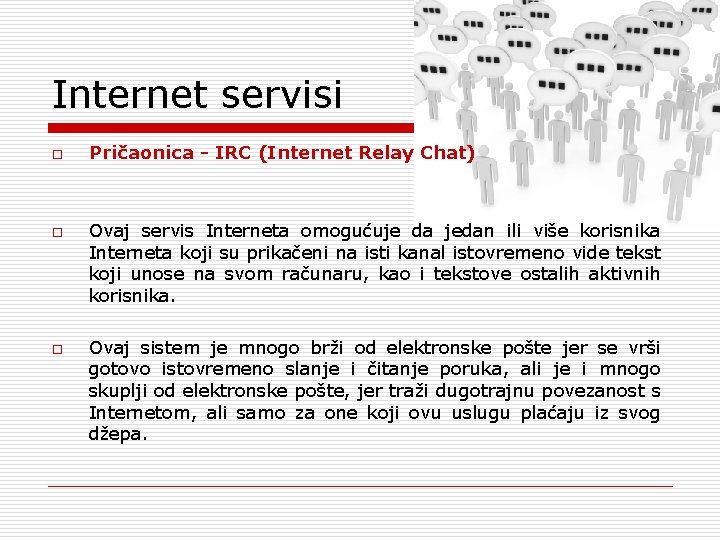 Internet servisi o o o Pričaonica - IRC (Internet Relay Chat) Ovaj servis Interneta