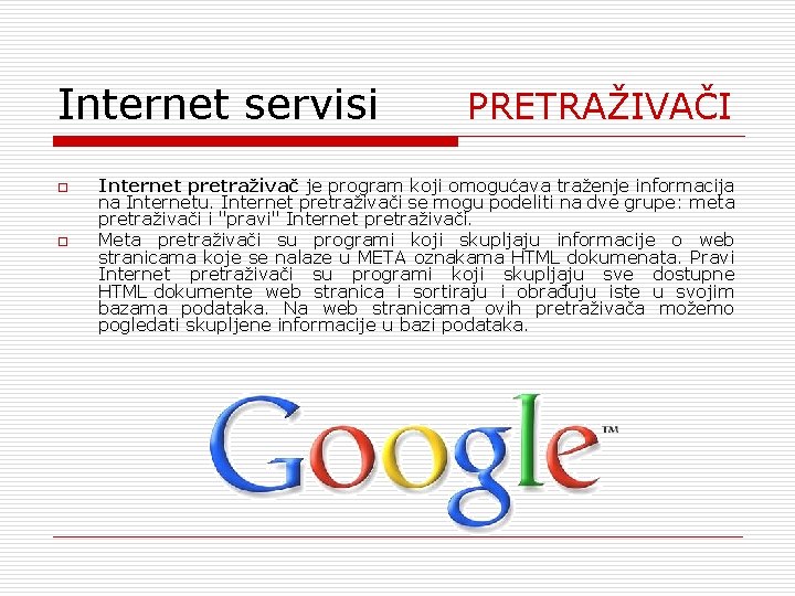 Internet servisi o o PRETRAŽIVAČI Internet pretraživač je program koji omogućava traženje informacija na