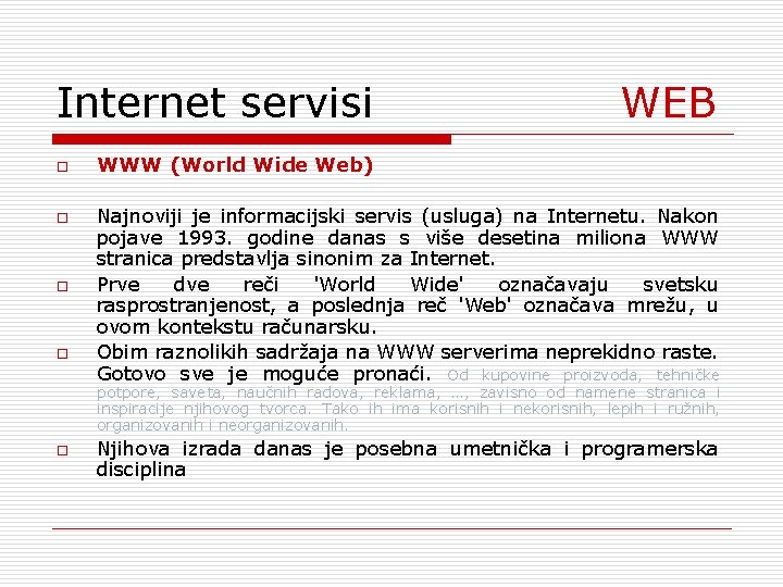 Internet servisi o o WEB WWW (World Wide Web) Najnoviji je informacijski servis (usluga)