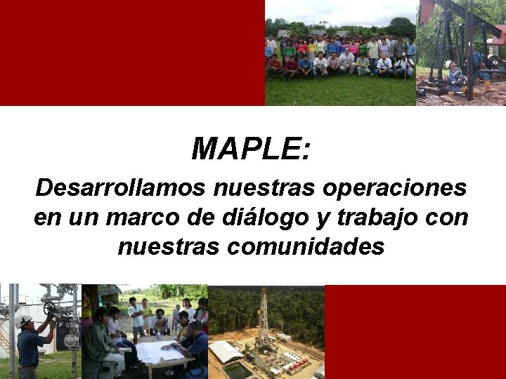 MAPLE: Desarrollamos nuestras operaciones en un marco de diálogo y trabajo con nuestras comunidades