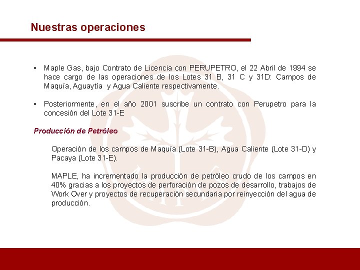 Nuestras operaciones • Maple Gas, bajo Contrato de Licencia con PERUPETRO, el 22 Abril