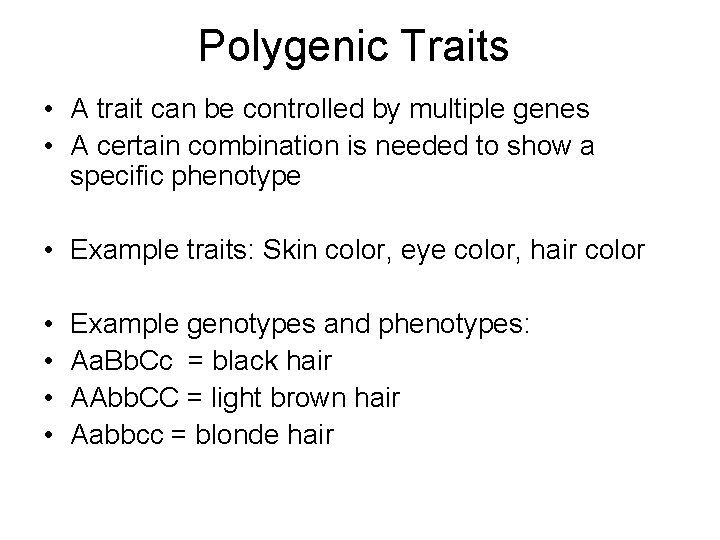 Polygenic Traits • A trait can be controlled by multiple genes • A certain