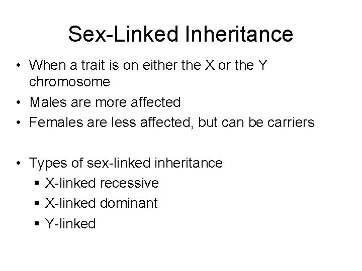 Sex-Linked Inheritance • When a trait is on either the X or the Y