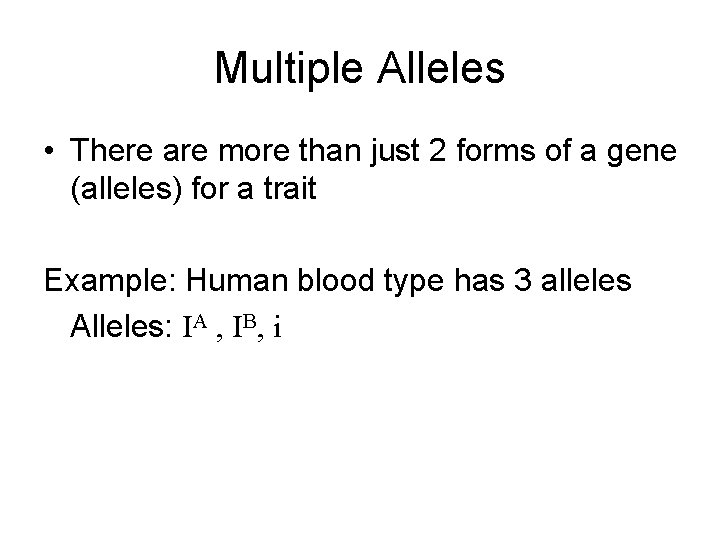 Multiple Alleles • There are more than just 2 forms of a gene (alleles)