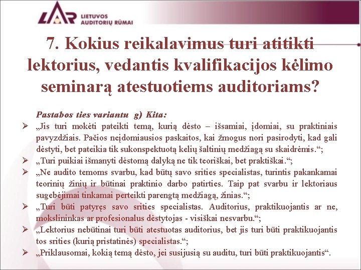 7. Kokius reikalavimus turi atitikti lektorius, vedantis kvalifikacijos kėlimo seminarą atestuotiems auditoriams? Ø Ø