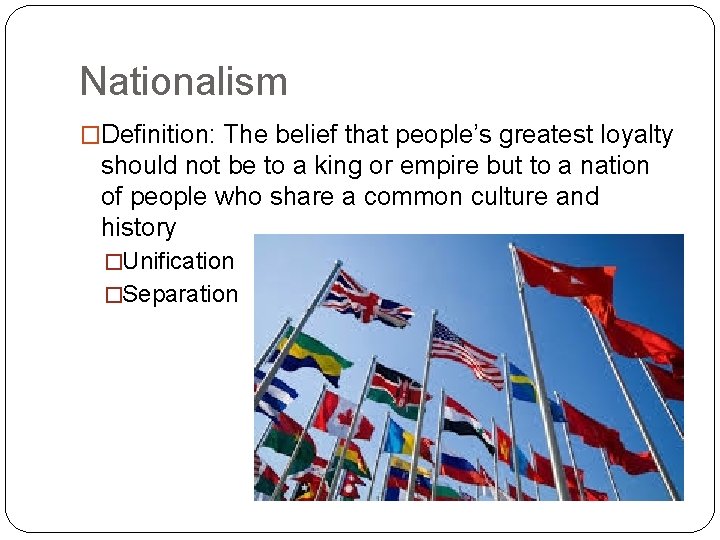 Nationalism �Definition: The belief that people’s greatest loyalty should not be to a king