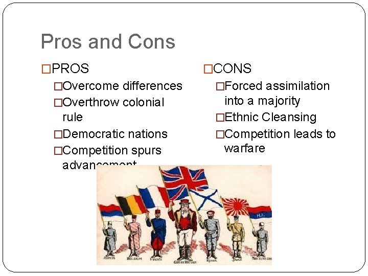 Pros and Cons �PROS �CONS �Overcome differences �Forced assimilation �Overthrow colonial into a majority