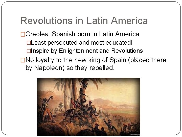 Revolutions in Latin America �Creoles: Spanish born in Latin America �Least persecuted and most