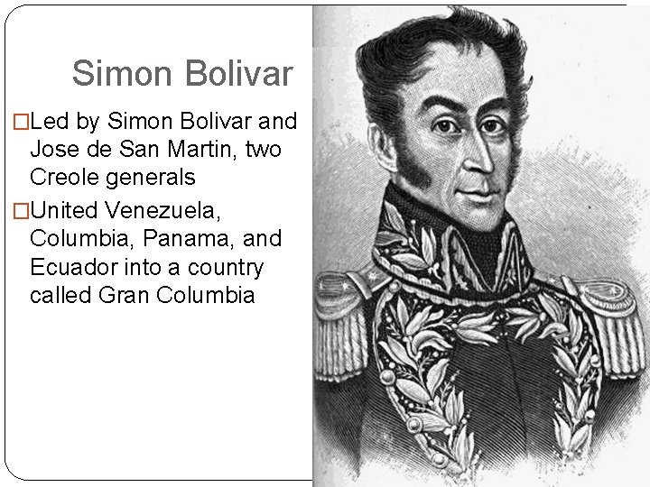 Simon Bolivar �Led by Simon Bolivar and Jose de San Martin, two Creole generals