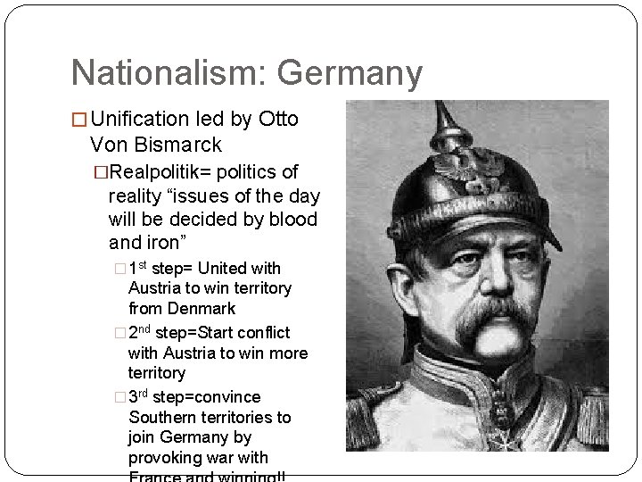 Nationalism: Germany � Unification led by Otto Von Bismarck �Realpolitik= politics of reality “issues