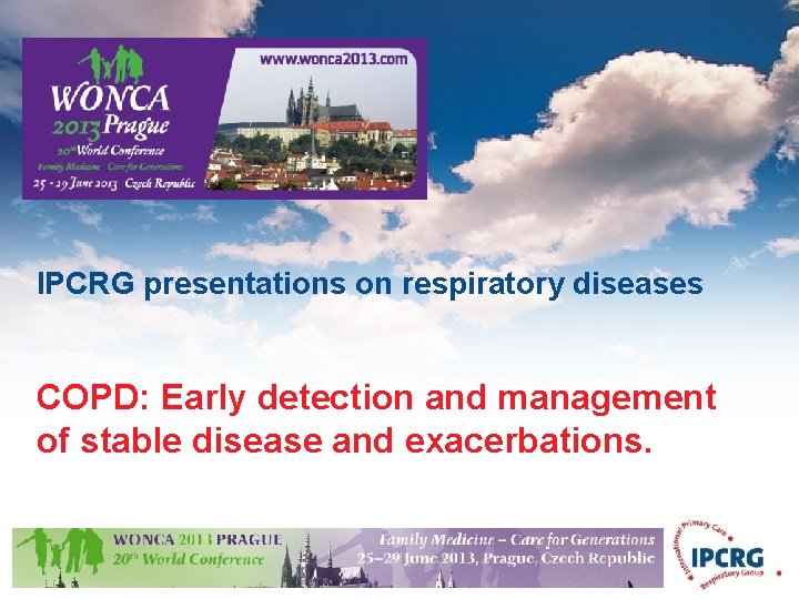 IPCRG presentations on respiratory diseases COPD: Early detection and management of stable disease and