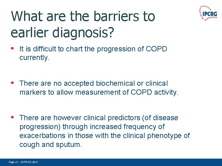 What are the barriers to earlier diagnosis? • It is difficult to chart the