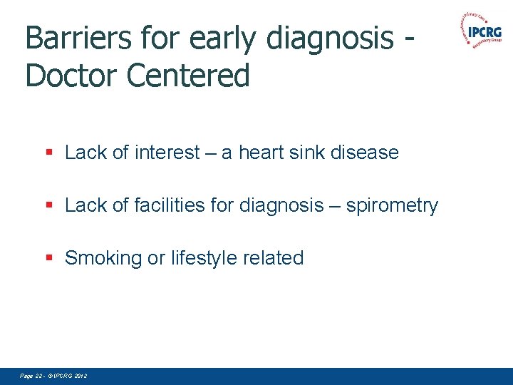 Barriers for early diagnosis Doctor Centered § Lack of interest – a heart sink