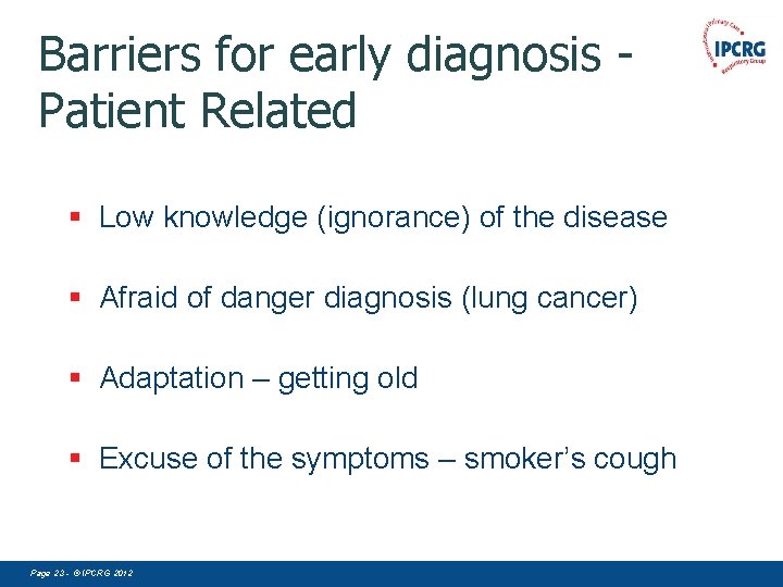 Barriers for early diagnosis Patient Related § Low knowledge (ignorance) of the disease §