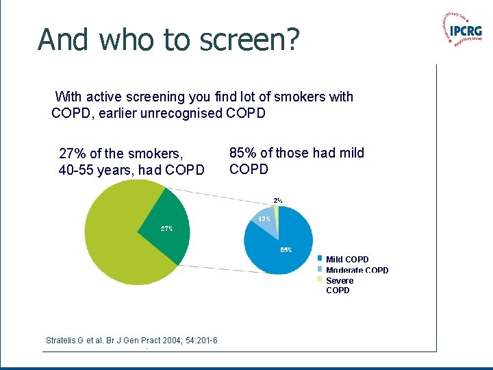 And who to screen? With active screening you find lot of smokers with COPD,