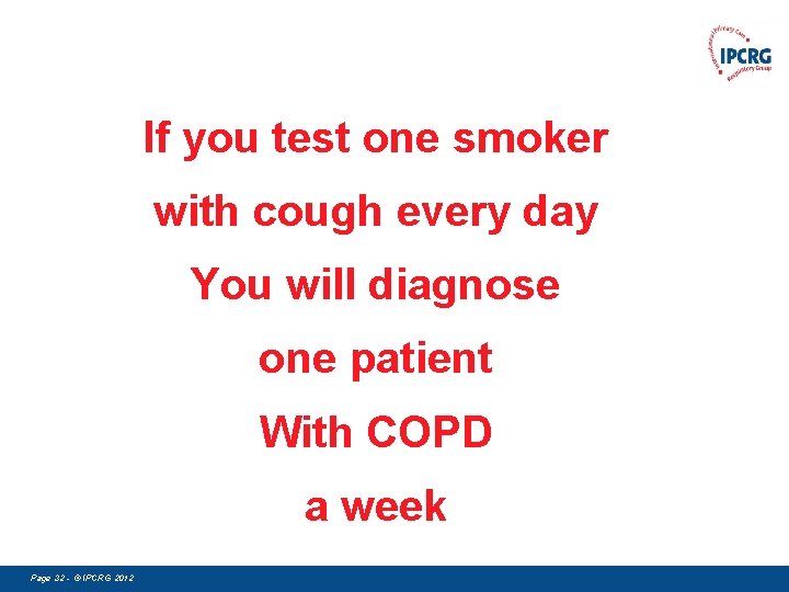 If you test one smoker with cough every day You will diagnose one patient