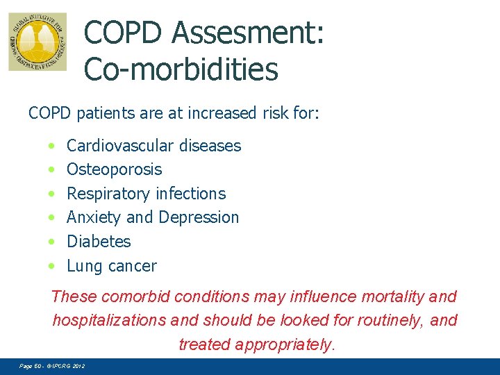 COPD Assesment: Co-morbidities COPD patients are at increased risk for: • • • Cardiovascular