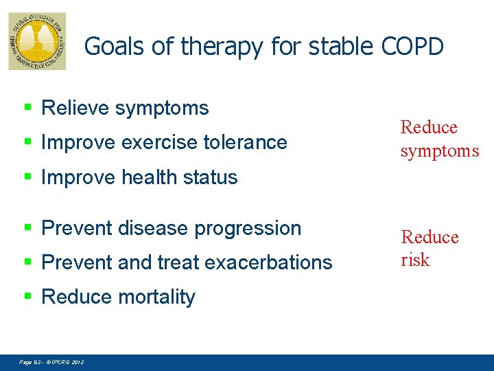 Goals of therapy for stable COPD § Relieve symptoms § Improve exercise tolerance Reduce