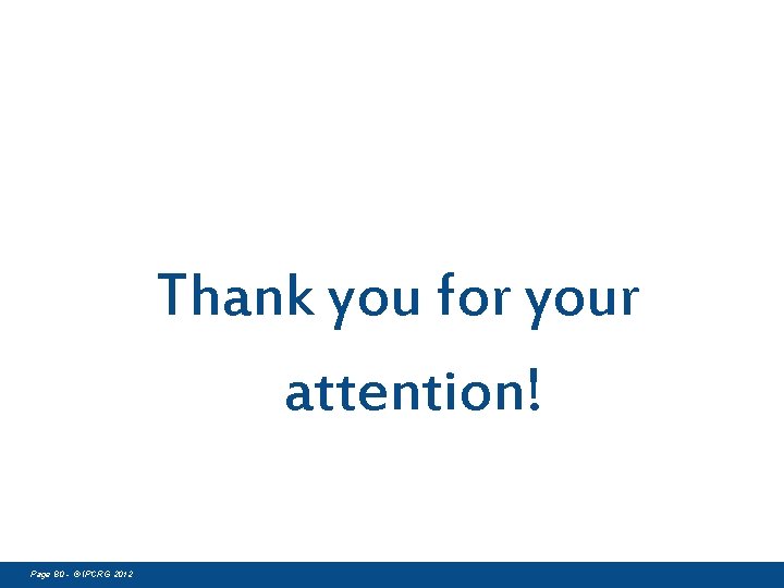 Thank you for your attention! Page 80 - © IPCRG 2012 
