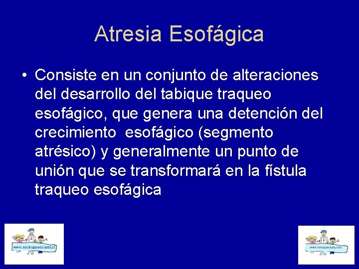 Atresia Esofágica • Consiste en un conjunto de alteraciones del desarrollo del tabique traqueo