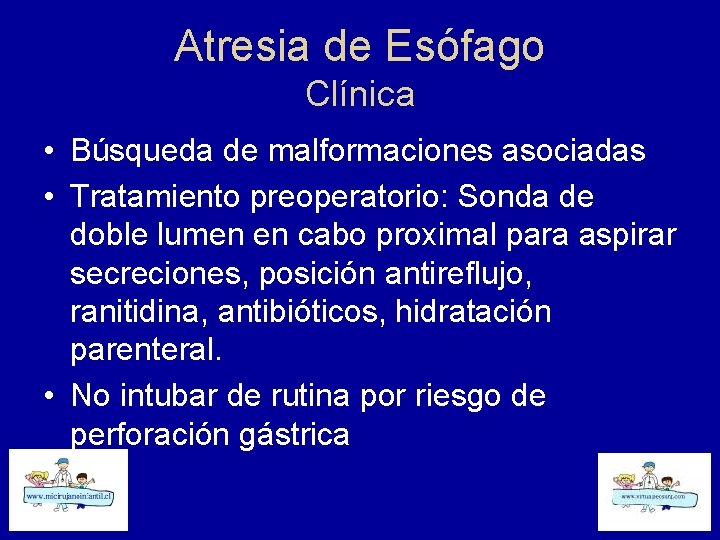 Atresia de Esófago Clínica • Búsqueda de malformaciones asociadas • Tratamiento preoperatorio: Sonda de