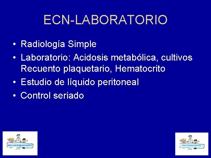 ECN-LABORATORIO • Radiología Simple • Laboratorio: Acidosis metabólica, cultivos Recuento plaquetario, Hematocrito • Estudio