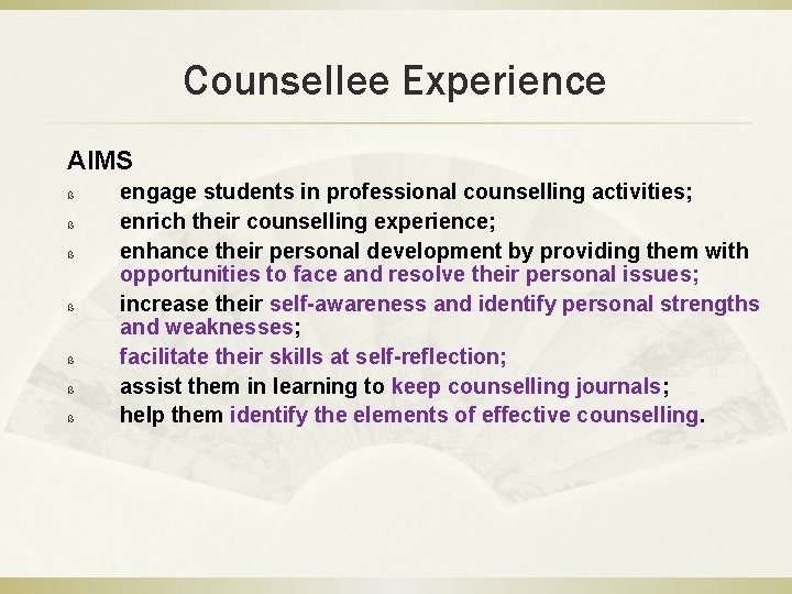 Counsellee Experience AIMS ß ß ß ß engage students in professional counselling activities; enrich