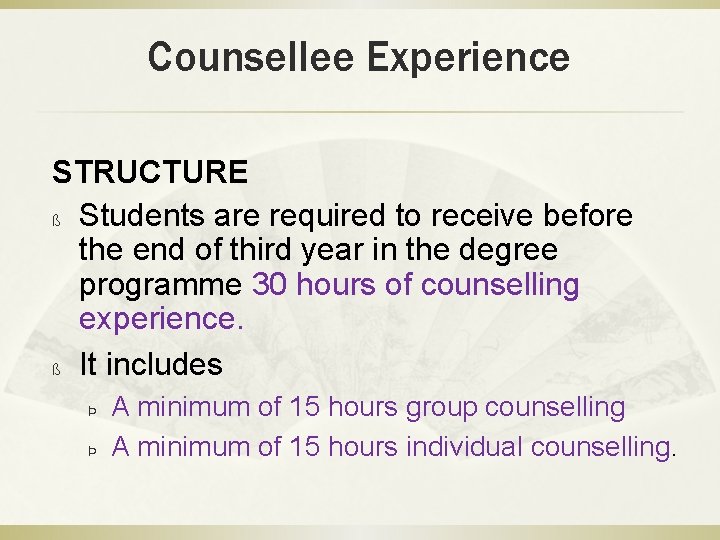 Counsellee Experience STRUCTURE ß Students are required to receive before the end of third