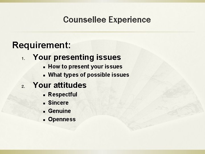 Counsellee Experience Requirement: 1. Your presenting issues n n 2. How to present your